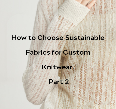 How to Choose Sustainable Fabrics for Custom Knitwear